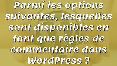 Parmi les options suivantes, lesquelles sont disponibles en tant que règles de commentaire dans WordPress ?